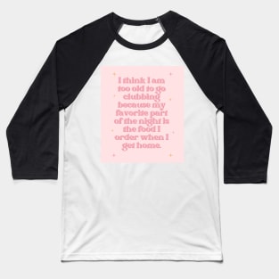 Too Old to Go Clubbing Baby Pink Print Baseball T-Shirt